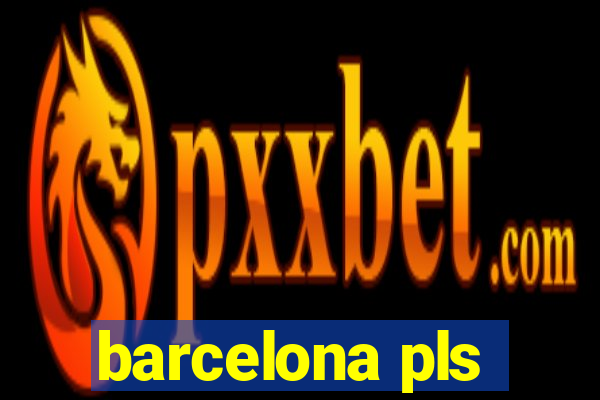 barcelona pls